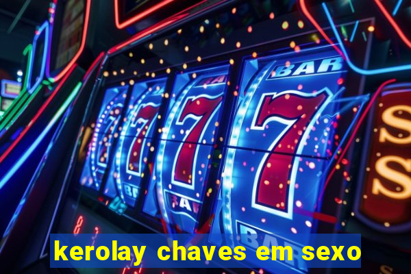 kerolay chaves em sexo